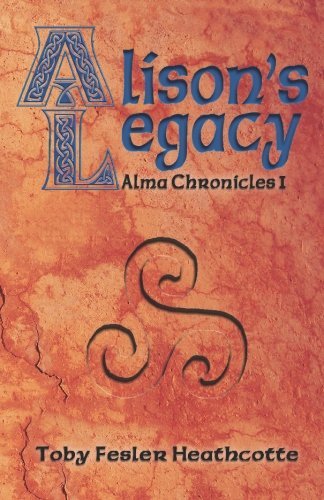Cover for Toby Fesler Heathcotte · Alison's Legacy: Alma Chronicles (Paperback Book) (2009)