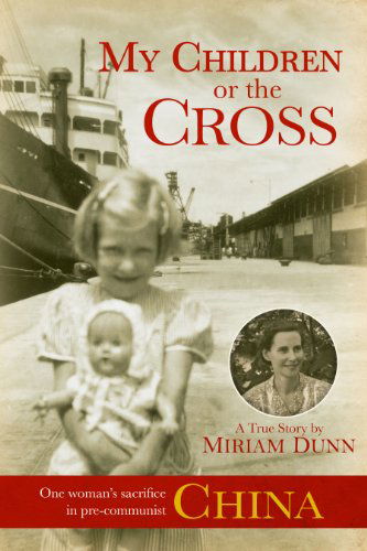 Cover for Miriam Dunn · My Children or the Cross: One Women's Sacrifice in Pre-communist China (Paperback Book) (2011)