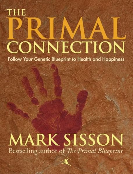 Cover for Mark Sisson · The Primal Connection: Follow Your Genetic Blueprint to Health and Happiness (Gebundenes Buch) [New edition] (2013)