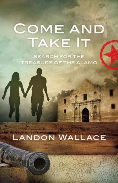 Cover for Landon Wallace · Come and Take It: Search for the Treasure of the Alamo (Paperback Book) (2015)