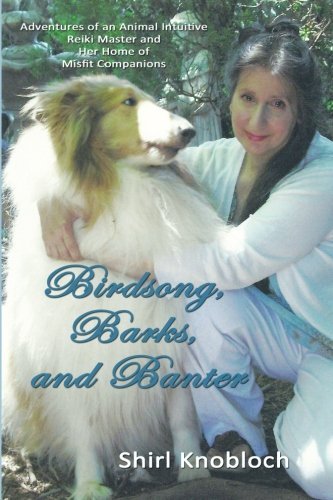 Cover for Shirl Knobloch · Birdsong, Barks, and Banter: Adventures of an Animal Intuitive Reiki Master and Her Home of Misfit Companions (Paperback Book) (2013)