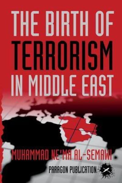 Cover for Muhammad   Ne'ma al-Semawi · The Birth of Terrorism in Middle East : Muhammed Bin Abed al-Wahab, Wahabism, and the Alliance with the ibn Saud Tribe (Paperback Bog) (2015)