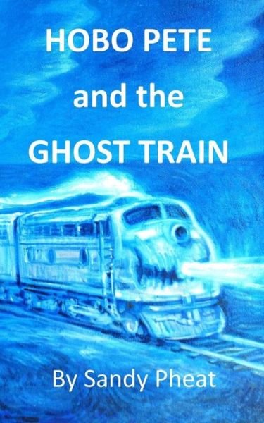 Cover for Sandy Pheat · Hobo Pete and the Ghost Train (Paperback Book) (2014)
