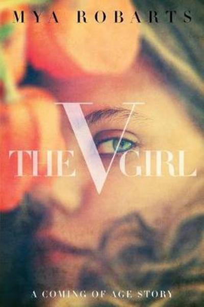 Cover for Mya Robarts · The V Girl: A coming of age story (Paperback Bog) [2nd Revised, Re-Edited with Chapter Titles edition] (2016)