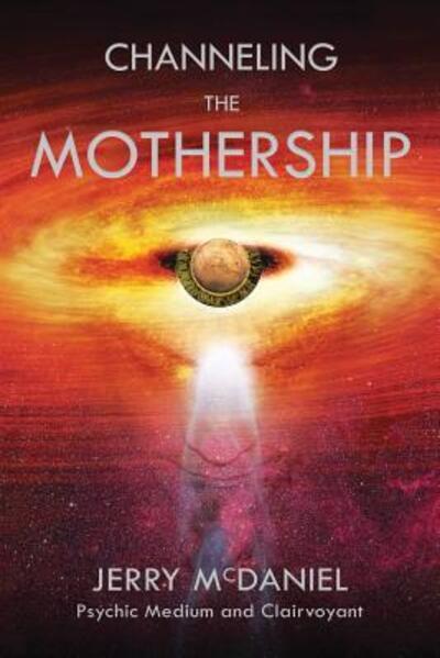 Cover for Jerry Patrick McDaniel · Channeling the Mothership : Messages from the Universe (Paperback Book) (2017)