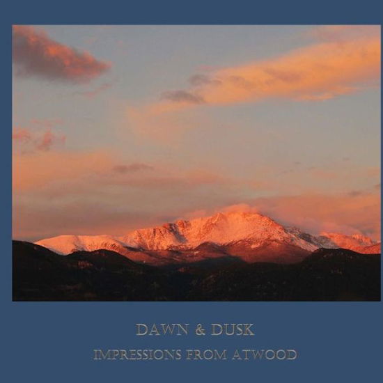 Cover for Atwood Cutting · Dawn &amp; Dusk : Impressions from Atwood (Paperback Bog) (2017)