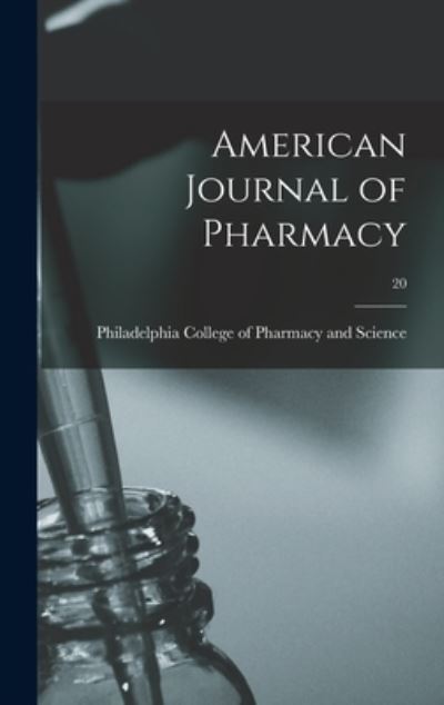 Cover for Philadelphia College of Pharmacy and · American Journal of Pharmacy; 20 (Hardcover Book) (2021)