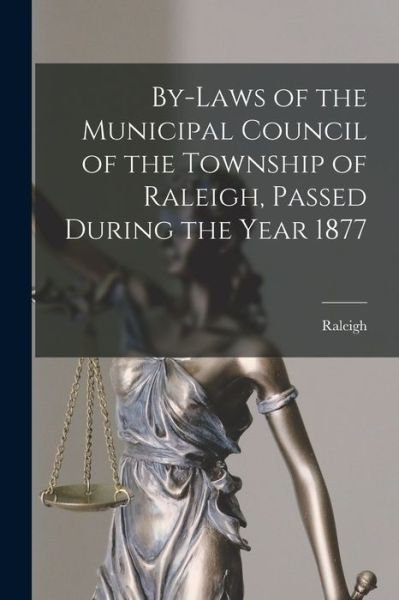 Cover for Raleigh (Ont Township) · By-laws of the Municipal Council of the Township of Raleigh, Passed During the Year 1877 [microform] (Paperback Bog) (2021)