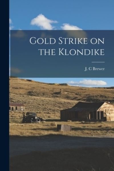 Cover for J C Brewer · Gold Strike on the Klondike [microform] (Pocketbok) (2021)