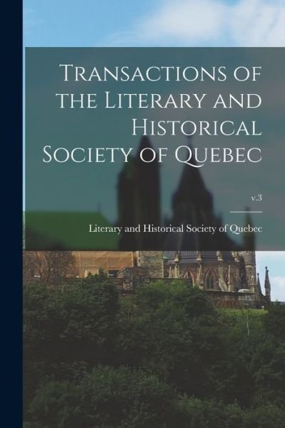 Cover for Literary and Historical Society of Qu · Transactions of the Literary and Historical Society of Quebec; v.3 (Pocketbok) (2021)