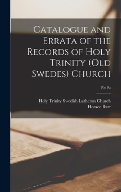 Cover for Horace 1817-1899 Burr · Catalogue and Errata of the Records of Holy Trinity (Old Swedes) Church; No 9a (Hardcover Book) (2021)
