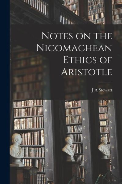 Cover for J. A. Stewart · Notes on the Nicomachean Ethics of Aristotle (Book) (2022)