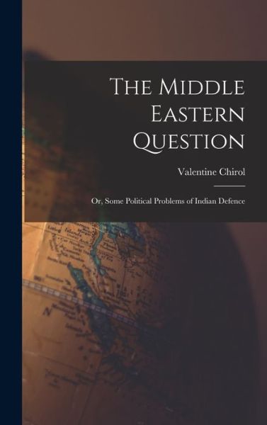 Cover for Valentine Chirol · Middle Eastern Question; or, Some Political Problems of Indian Defence (Book) (2022)