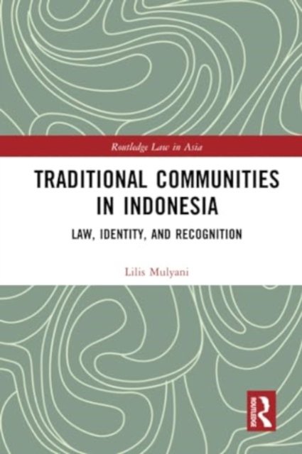 Lilis Mulyani · Traditional Communities in Indonesia: Law, Identity, and Recognition - Routledge Law in Asia (Paperback Book) (2024)