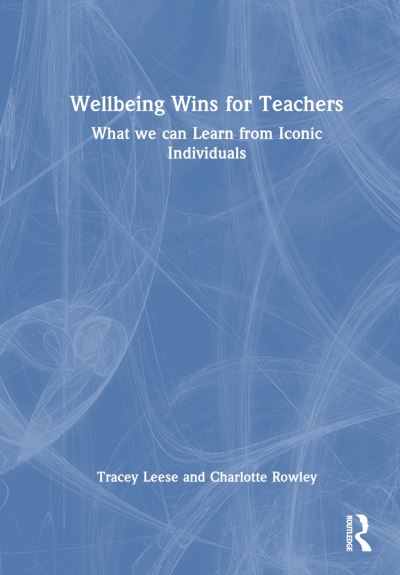 Cover for Tracey Leese · Well-being Wins for Teachers: What We Can Learn from Iconic Individuals (Inbunden Bok) (2024)