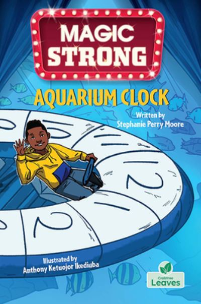 Aquarium Clock - Magic Strong - Stephanie Perry Moore - Książki - Crabtree Publishing Co,Canada - 9781039801103 - 2024