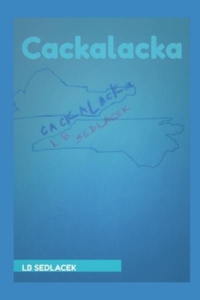 Cover for LB Sedlacek · Cackalacka - Cackalacka (Pocketbok) (2019)