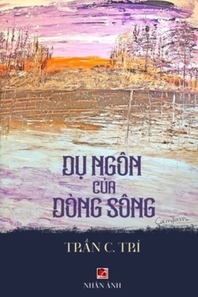 Cover for C. Tri Tran · D&amp;#7909; Ngôn C&amp;#7911; a dòng Sông (Book) [Revised edition] (2023)