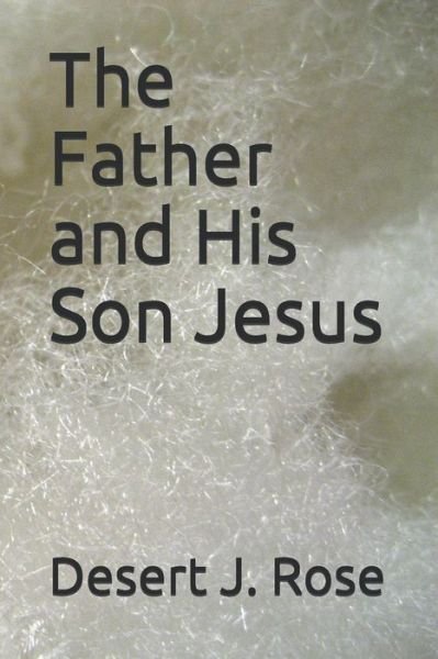 Cover for Desert J Rose · The Father and His Son Jesus (Paperback Bog) (2019)
