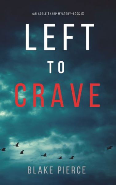 Cover for Blake Pierce · Left to Crave (An Adele Sharp Mystery-Book Thirteen) (Hardcover Book) (2022)