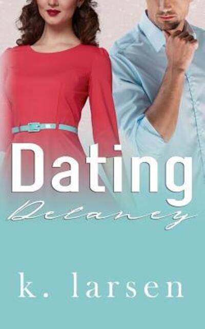 Cover for K Larsen · Dating Delaney (Pocketbok) (2013)