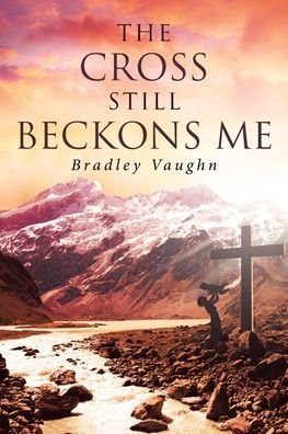 Cover for Bradley Vaughn · The Cross Still Beckons Me (Paperback Book) (2019)