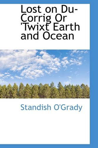 Cover for Standish O'grady · Lost on Du-corrig or 'twixt Earth and Ocean (Paperback Book) (2009)