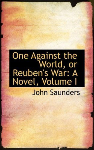 Cover for John Saunders · One Against the World, or Reuben's War: a Novel, Volume I (Paperback Book) (2009)