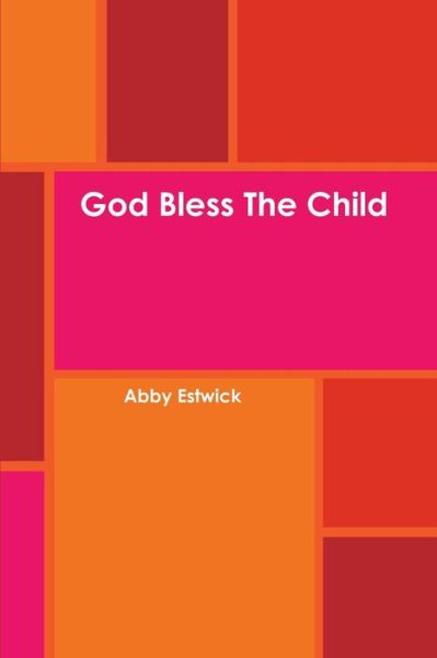 Cover for Abby Estwick · God Bless the Child (Book) (2011)