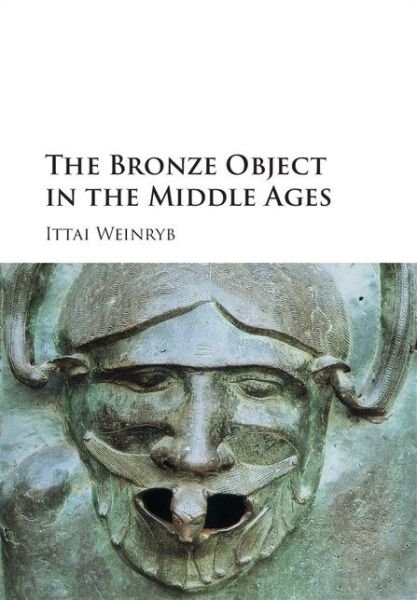 Cover for Ittai Weinryb · The Bronze Object in the Middle Ages (Paperback Book) (2020)