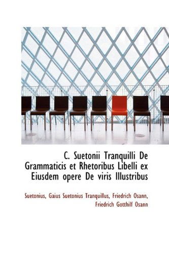 Cover for Suetonius · C. Suetonii Tranquilli De Grammaticis et Rhetoribus Libelli Ex Eiusdem Opere De Viris Illustribus (Paperback Book) [Latin edition] (2009)