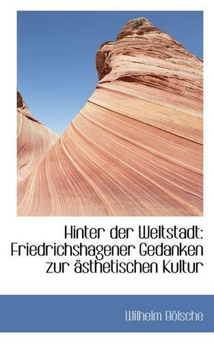 Cover for Wilhelm Bölsche · Hinter Der Weltstadt: Friedrichshagener Gedanken Zur Ästhetischen Kultur (Paperback Book) (2009)