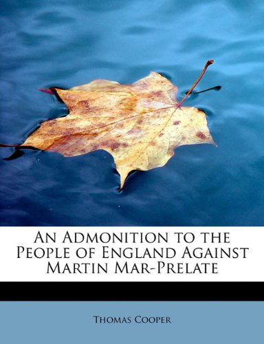 Cover for Thomas Cooper · An Admonition to the People of England Against Martin Mar-prelate (Paperback Book) (2009)