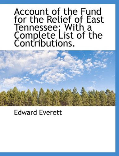 Cover for Edward Everett · Account of the Fund for the Relief of East Tennessee; With a Complete List of the Contributions. (Pocketbok) [Large type / large print edition] (2009)