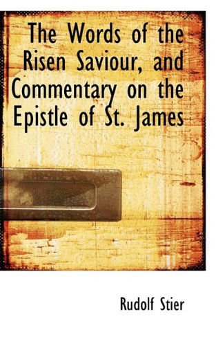 Cover for Rudolf Stier · The Words of the Risen Saviour, and Commentary on the Epistle of St. James (Paperback Book) (2009)