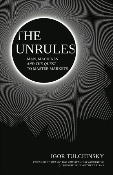 Cover for Tulchinsky · The UnRules - Man, Machines and the Quest to Master Markets (Hardcover bog) (2018)