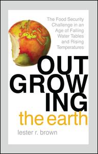 Cover for Lester R. Brown · Outgrowing the Earth: The Food Security Challenge in an Age of Falling Water Tables and Rising Temperatures (Paperback Book) (2019)