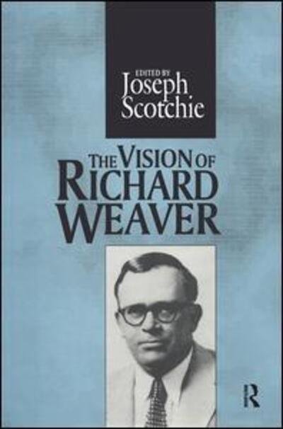 Cover for Joseph A. Scotchie · The Vision of Richard Weaver - Library of Conservative Thought (Paperback Bog) (2018)