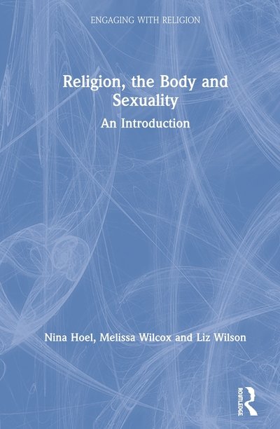 Cover for Hoel, Nina (University of Oslo, Norway) · Religion, the Body, and Sexuality: An Introduction - Engaging with Religion (Gebundenes Buch) (2020)