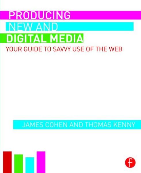 James Cohen · Producing New and Digital Media: Your Guide to Savvy Use of the Web (Paperback Book) (2015)