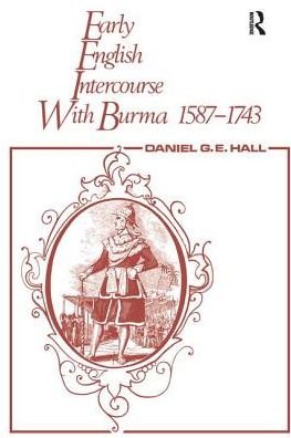 Early English Intercourse with Burma, 1587-1743 and the Tragedy of Negrais - David George - Livres - Taylor & Francis Ltd - 9781138968103 - 25 novembre 2016