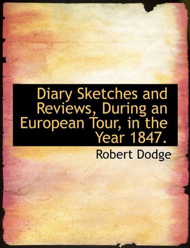 Cover for Robert Dodge · Diary Sketches and Reviews, During an European Tour, in the Year 1847. (Paperback Book) (2010)