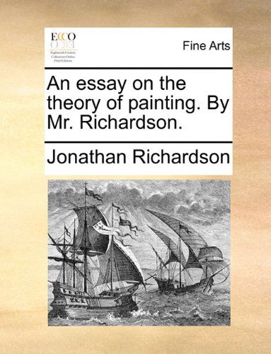 An Essay on the Theory of Painting. by Mr. Richardson. - Jonathan Richardson - Books - Gale ECCO, Print Editions - 9781140905103 - May 28, 2010