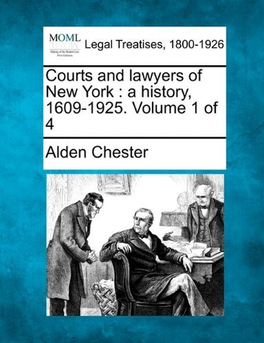 Cover for Alden Chester · Courts and Lawyers of New York: a History, 1609-1925. Volume 1 of 4 (Taschenbuch) (2010)