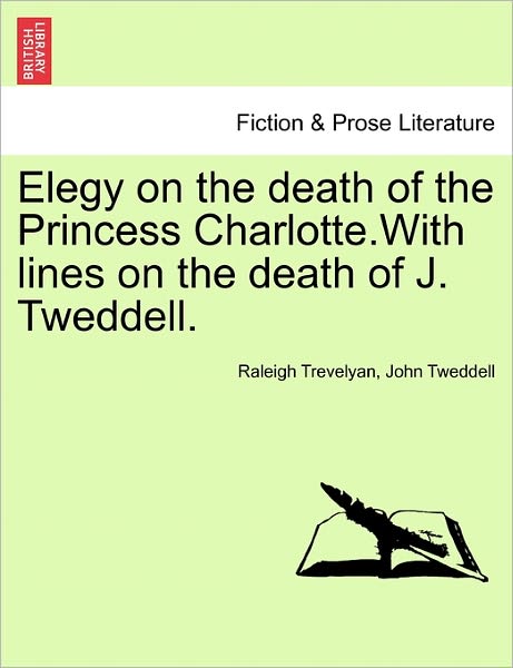 Cover for Raleigh Trevelyan · Elegy on the Death of the Princess Charlotte.with Lines on the Death of J. Tweddell. (Paperback Book) (2011)