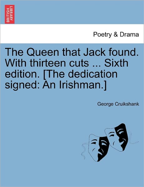 Cover for George Cruikshank · The Queen That Jack Found. with Thirteen Cuts ... Sixth Edition. [the Dedication Signed: an Irishman.] (Paperback Book) (2011)