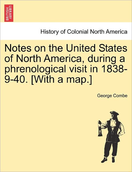 Cover for George Combe · Notes on the United States of North America, During a Phrenological Visit in 1838-9-40. [with a Map.] (Paperback Book) (2011)