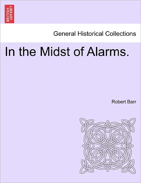 Cover for Robert Barr · In the Midst of Alarms. (Paperback Book) (2011)