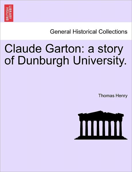 Cover for Thomas Henry · Claude Garton: a Story of Dunburgh University. (Paperback Book) (2011)