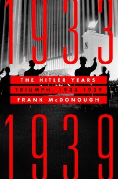 Cover for Frank McDonough · The Hitler Years: Triumph, 1933-1939 (Hardcover Book) (2021)